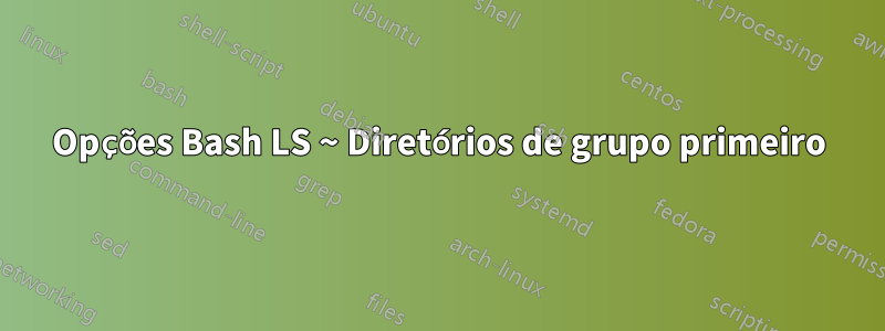 Opções Bash LS ~ Diretórios de grupo primeiro