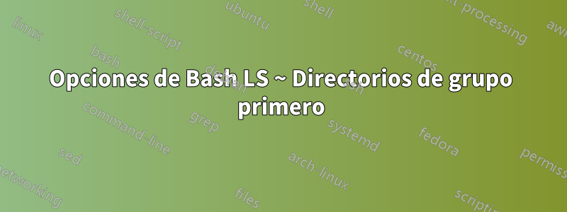 Opciones de Bash LS ~ Directorios de grupo primero