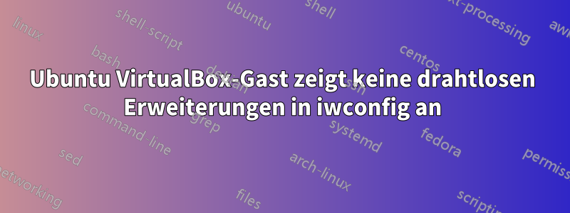 Ubuntu VirtualBox-Gast zeigt keine drahtlosen Erweiterungen in iwconfig an