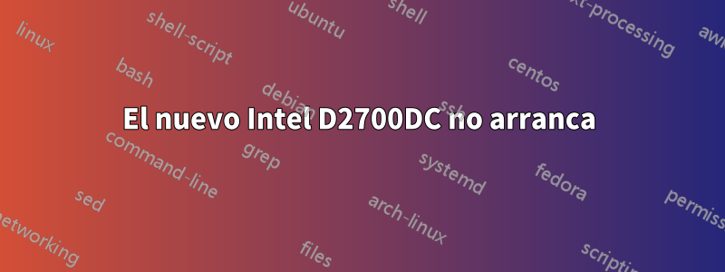 El nuevo Intel D2700DC no arranca