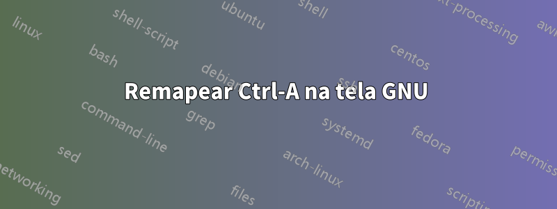 Remapear Ctrl-A na tela GNU