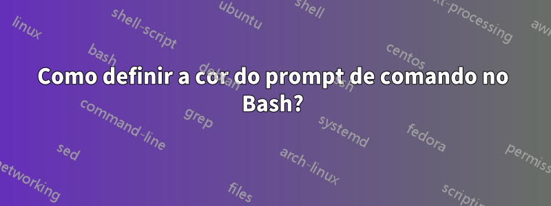 Como definir a cor do prompt de comando no Bash?