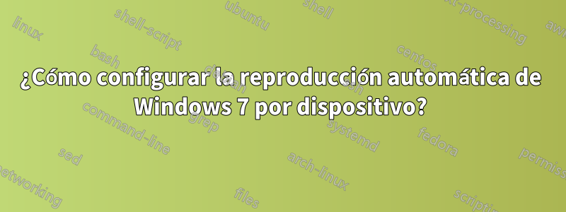 ¿Cómo configurar la reproducción automática de Windows 7 por dispositivo?