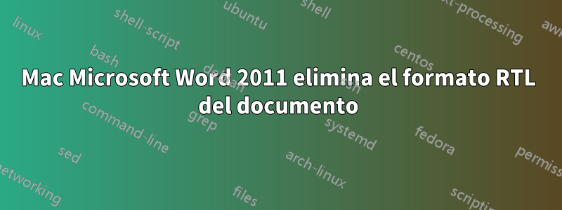 Mac Microsoft Word 2011 elimina el formato RTL del documento