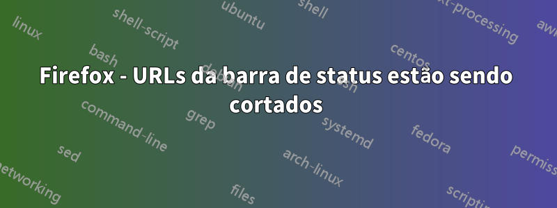 Firefox - URLs da barra de status estão sendo cortados