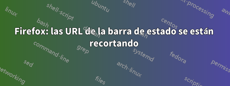 Firefox: las URL de la barra de estado se están recortando