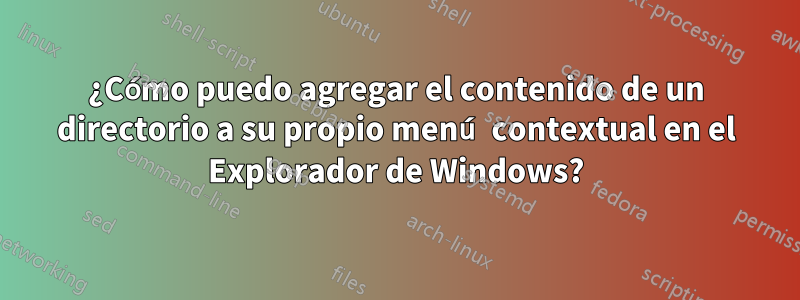 ¿Cómo puedo agregar el contenido de un directorio a su propio menú contextual en el Explorador de Windows?