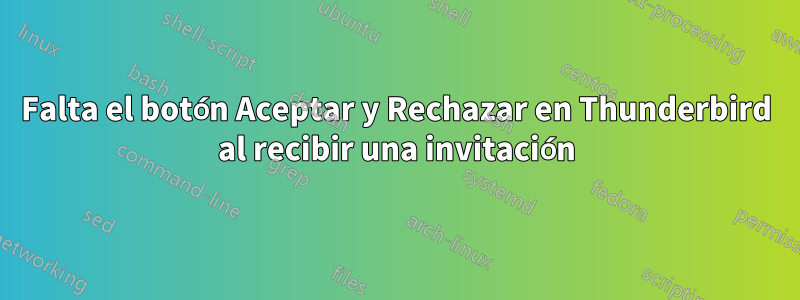 Falta el botón Aceptar y Rechazar en Thunderbird al recibir una invitación