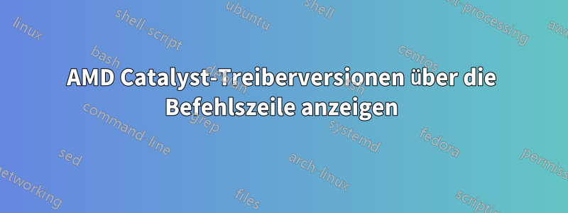 AMD Catalyst-Treiberversionen über die Befehlszeile anzeigen