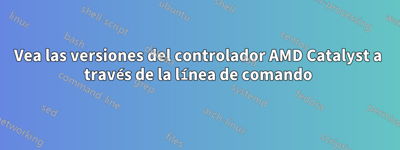 Vea las versiones del controlador AMD Catalyst a través de la línea de comando