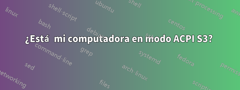 ¿Está mi computadora en modo ACPI S3?