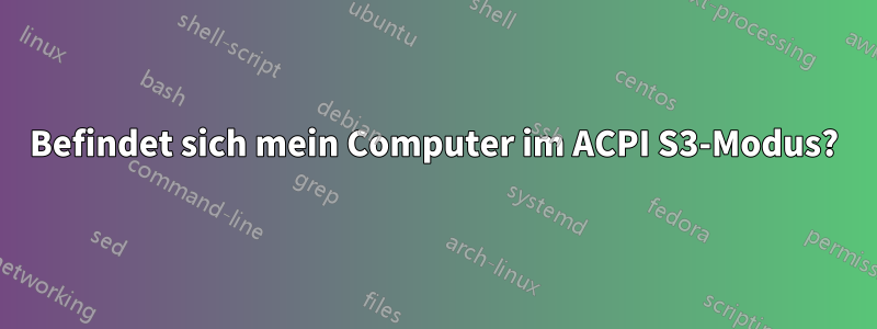 Befindet sich mein Computer im ACPI S3-Modus?