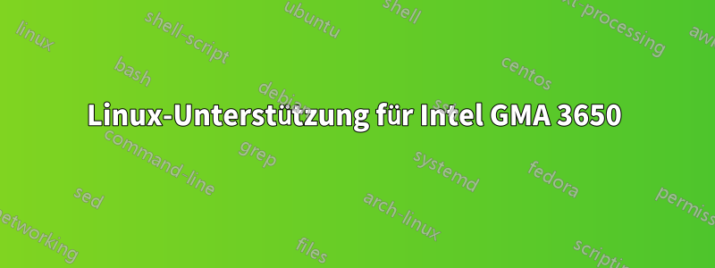 Linux-Unterstützung für Intel GMA 3650