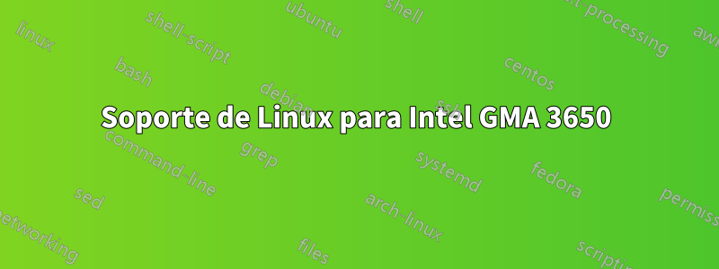 Soporte de Linux para Intel GMA 3650