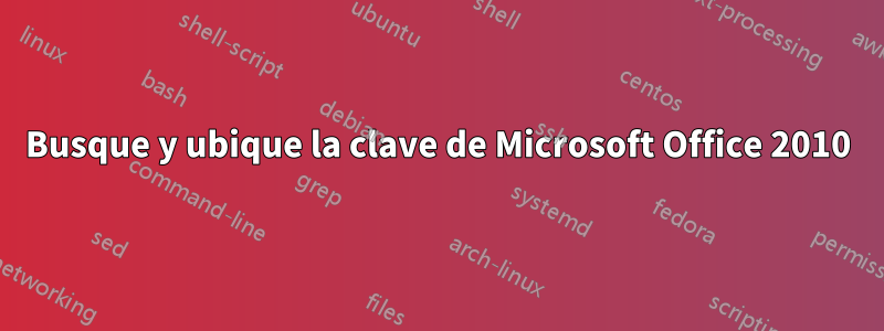 Busque y ubique la clave de Microsoft Office 2010