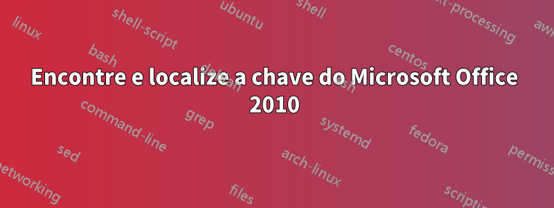 Encontre e localize a chave do Microsoft Office 2010