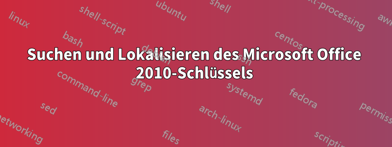 Suchen und Lokalisieren des Microsoft Office 2010-Schlüssels