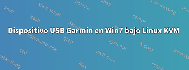 Dispositivo USB Garmin en Win7 bajo Linux KVM