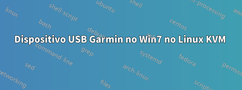 Dispositivo USB Garmin no Win7 no Linux KVM