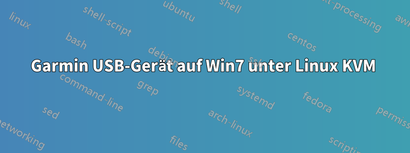 Garmin USB-Gerät auf Win7 unter Linux KVM