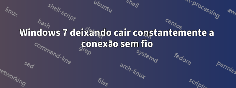 Windows 7 deixando cair constantemente a conexão sem fio