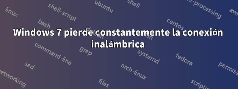 Windows 7 pierde constantemente la conexión inalámbrica