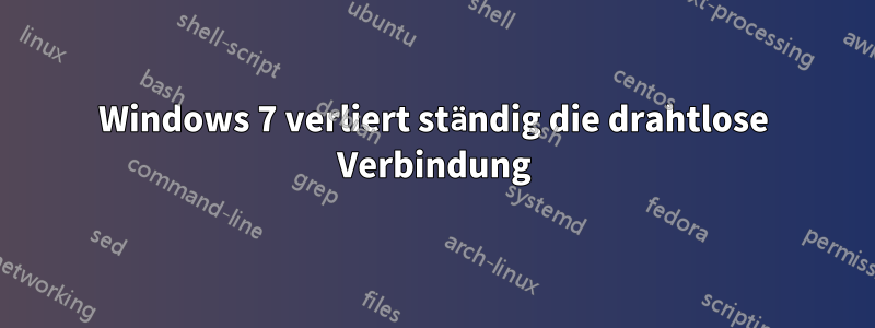 Windows 7 verliert ständig die drahtlose Verbindung