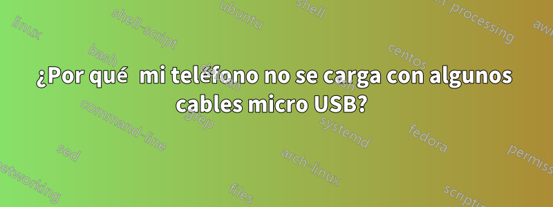 ¿Por qué mi teléfono no se carga con algunos cables micro USB? 