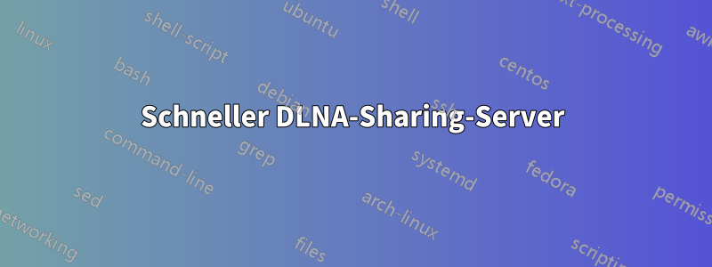 Schneller DLNA-Sharing-Server