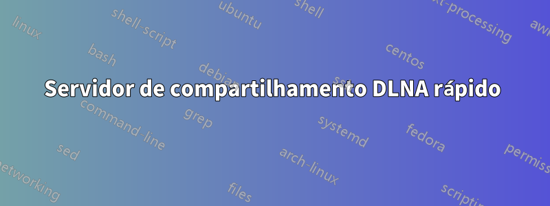 Servidor de compartilhamento DLNA rápido