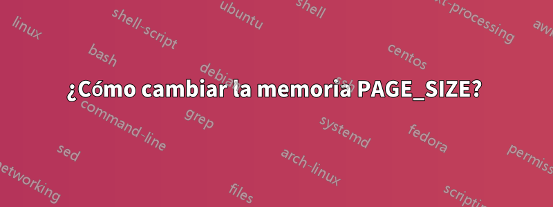 ¿Cómo cambiar la memoria PAGE_SIZE?