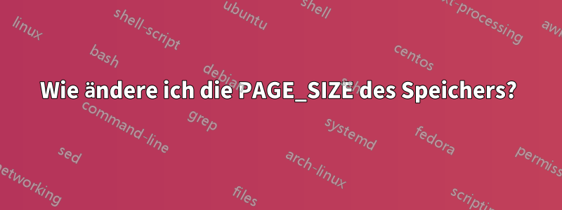 Wie ändere ich die PAGE_SIZE des Speichers?