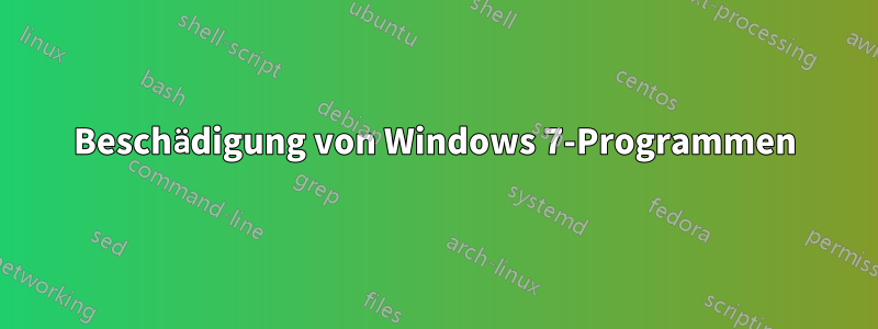 Beschädigung von Windows 7-Programmen