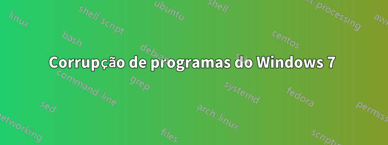 Corrupção de programas do Windows 7