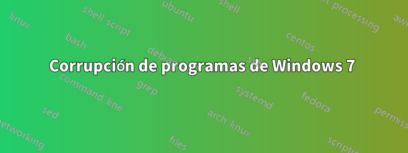 Corrupción de programas de Windows 7