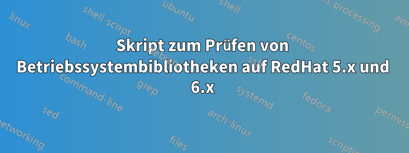 Skript zum Prüfen von Betriebssystembibliotheken auf RedHat 5.x und 6.x