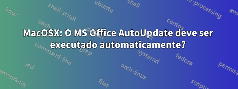 MacOSX: O MS Office AutoUpdate deve ser executado automaticamente?