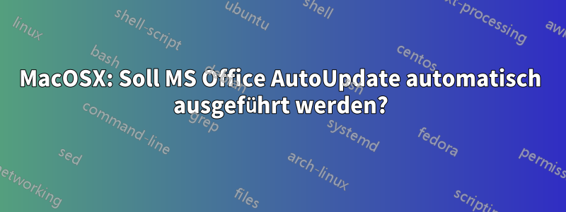 MacOSX: Soll MS Office AutoUpdate automatisch ausgeführt werden?