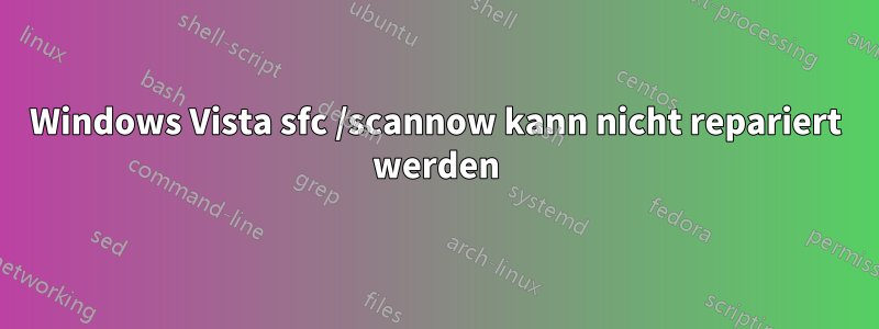 Windows Vista sfc /scannow kann nicht repariert werden