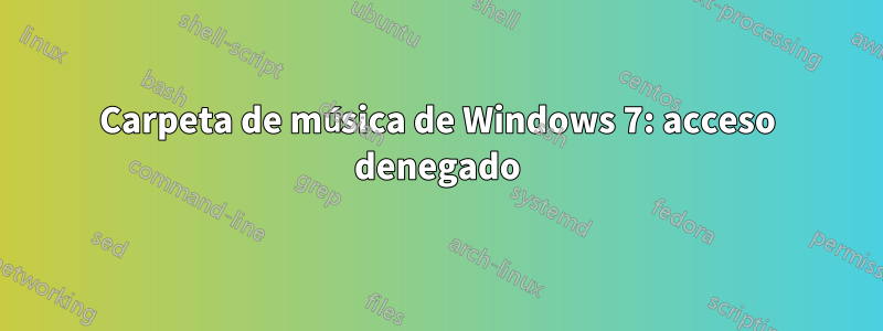 Carpeta de música de Windows 7: acceso denegado