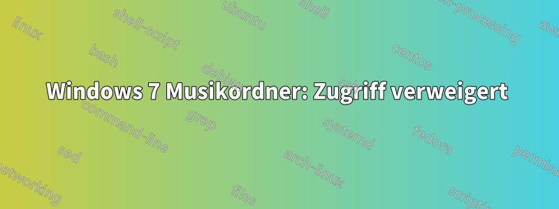 Windows 7 Musikordner: Zugriff verweigert