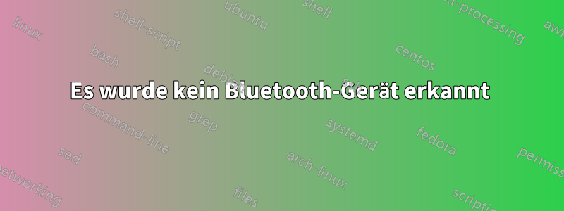 Es wurde kein Bluetooth-Gerät erkannt