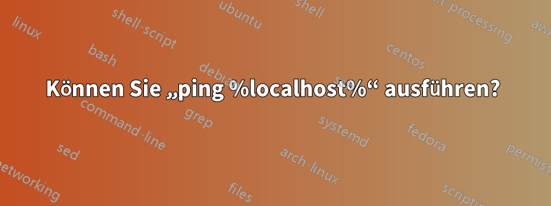 Können Sie „ping %localhost%“ ausführen?