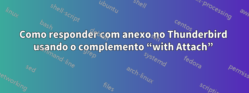 Como responder com anexo no Thunderbird usando o complemento “with Attach”