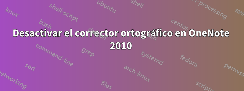 Desactivar el corrector ortográfico en OneNote 2010