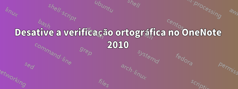 Desative a verificação ortográfica no OneNote 2010