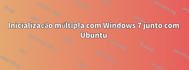 Inicialização múltipla com Windows 7 junto com Ubuntu