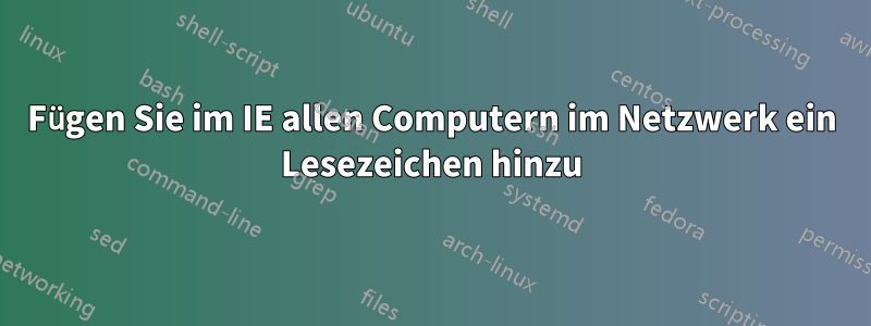 Fügen Sie im IE allen Computern im Netzwerk ein Lesezeichen hinzu