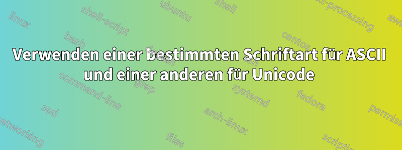 Verwenden einer bestimmten Schriftart für ASCII und einer anderen für Unicode