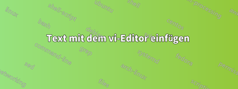 Text mit dem vi-Editor einfügen